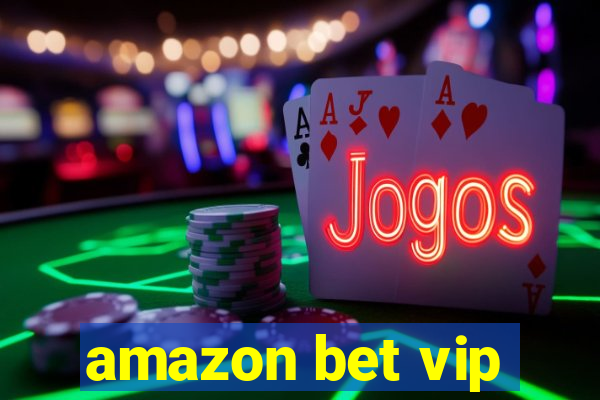 amazon bet vip